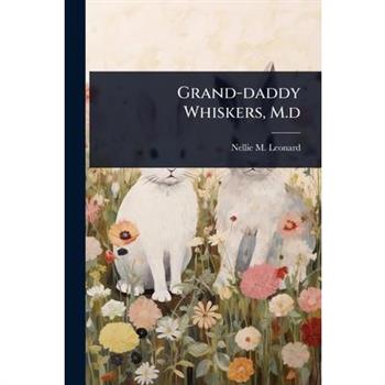 Grand-daddy Whiskers, M.d