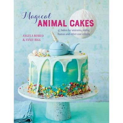 Magical Animal Cakes45 Bakes for Unicorns Sloths Llamas and Other Cute Critters