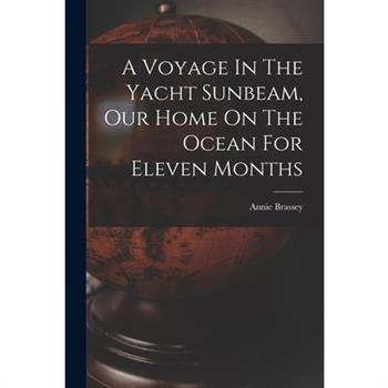 A Voyage In The Yacht Sunbeam, Our Home On The Ocean For Eleven Months