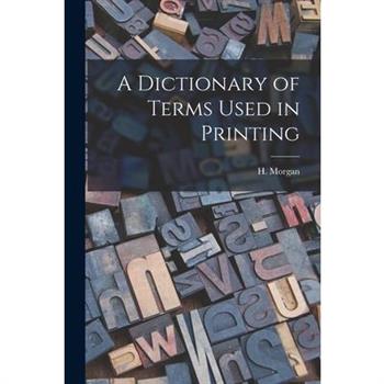 A Dictionary of Terms Used in Printing