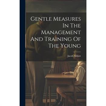 Gentle Measures In The Management And Training Of The Young