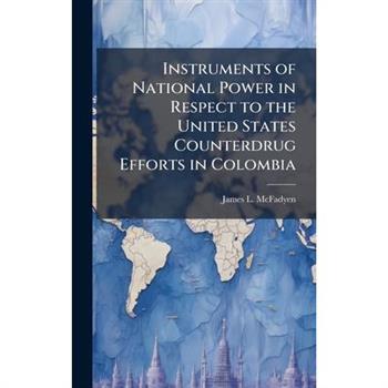 Instruments of National Power in Respect to the United States Counterdrug Efforts in Colombia