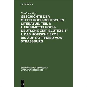 Geschichte Der Mittelhochdeutschen Literatur, Teil 1: 1. Fr羹hmittelhochdeutsche Zeit. Bl羹tezeit 1. Das H繹fische Epos Bis Auf Gottfried Von Strassburg