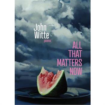 All That Matters Now