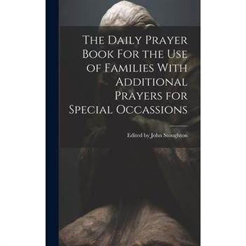 The Daily Prayer Book For the Use of Families With Additional Prayers for Special Occassions
