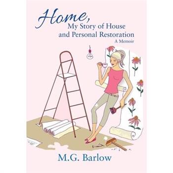 Home, My Story of House and Personal Restoration