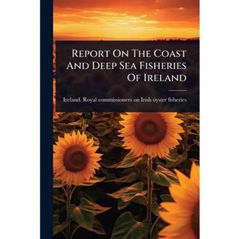 Report On The Coast And Deep Sea Fisheries Of Ireland