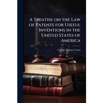 A Treatise on the Law of Patents for Useful Inventions in the United States of America