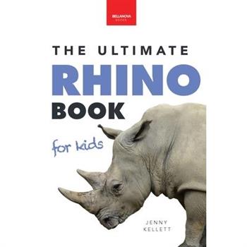 Rhinoceroses The Ultimate Rhino Book for Kids