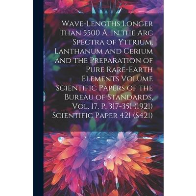 Wave-lengths Longer Than 5500 ?. in the arc Spectra of Yttrium, Lanthanum and Cerium and the Preparation of Pure Rare-earth Elements Volume Scientific Papers of the Bureau of Standards, Vol. 17, p. 31