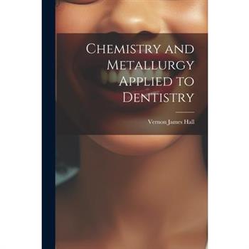 Chemistry and Metallurgy Applied to Dentistry