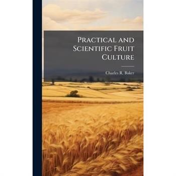 Practical and Scientific Fruit Culture