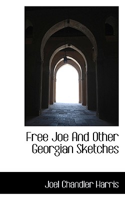 Free Joe and Other Georgian Sketches