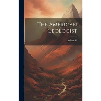 The American Geologist; Volume 19