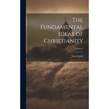 The Fundamental Ideas of Christianity; Volume 1