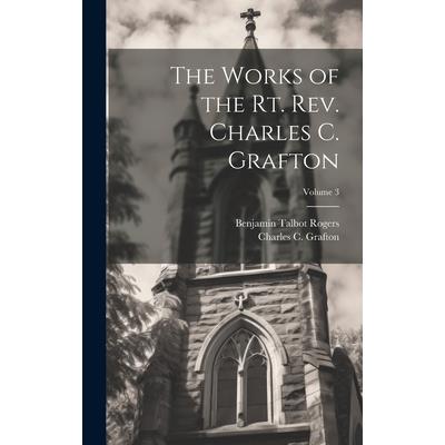 The Works of the Rt. Rev. Charles C. Grafton; Volume 3