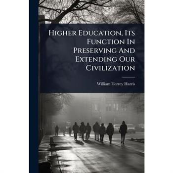 Higher Education, Its Function In Preserving And Extending Our Civilization