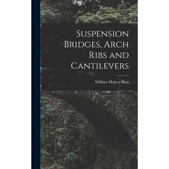 Suspension Bridges, Arch Ribs and Cantilevers