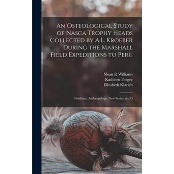 An Osteological Study of Nasca Trophy Heads Collected by A.L. Kroeber During the Marshall Field Expeditions to Peru