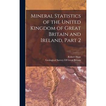 Mineral Statistics of the United Kingdom of Great Britain and Ireland, Part 2