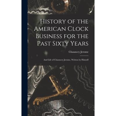 History of the American Clock Business for the Past Sixty Years