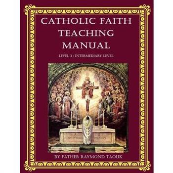The Catholic Faith Teaching Manual, Level 3
