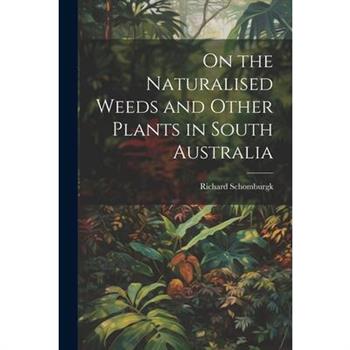 On the Naturalised Weeds and Other Plants in South Australia