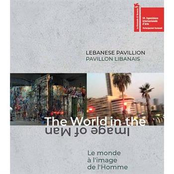 Lebanese Pavilion: The World in the Image of Man