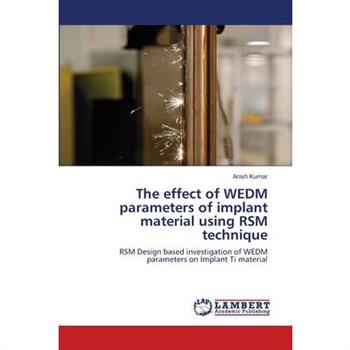 The effect of WEDM parameters of implant material using RSM technique