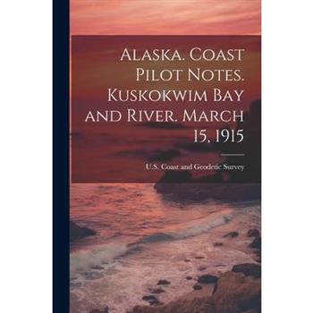 Alaska. Coast Pilot Notes. Kuskokwim Bay and River. March 15, 1915