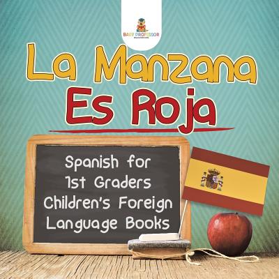 La Manzana Es Roja - Spanish for 1st Graders - Children’s Foreign Language Books