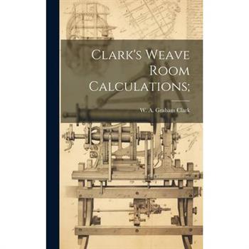 Clark's Weave Room Calculations;