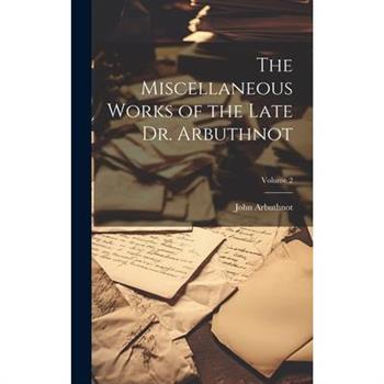 The Miscellaneous Works of the Late Dr. Arbuthnot; Volume 2