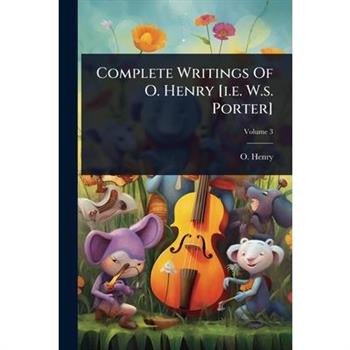 Complete Writings Of O. Henry [i.e. W.s. Porter]