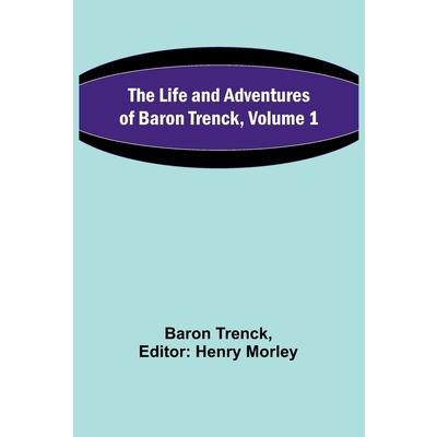 The Life and Adventures of Baron Trenck, Volume 1