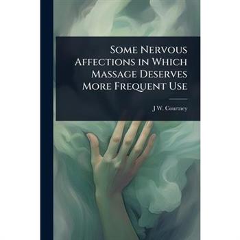 Some Nervous Affections in Which Massage Deserves More Frequent Use