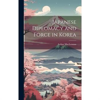 Japanese Diplomacy and Force in Korea