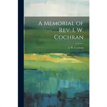 A Memorial of Rev. I. W. Cochran