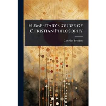 Elementary Course of Christian Philosophy