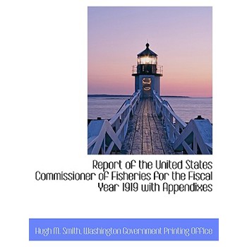 Report of the United States Commissioner of Fisheries for the Fiscal Year 1919 with Appendixes