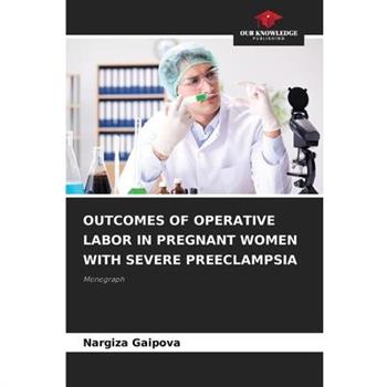 Outcomes of Operative Labor in Pregnant Women with Severe Preeclampsia