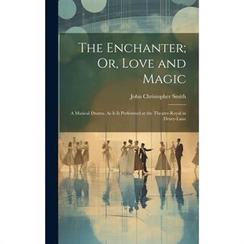 The Enchanter; Or, Love and Magic