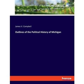Outlines of the Political History of Michigan