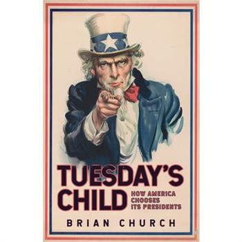 Tuesday’s Child: How America Chooses Its Presidents