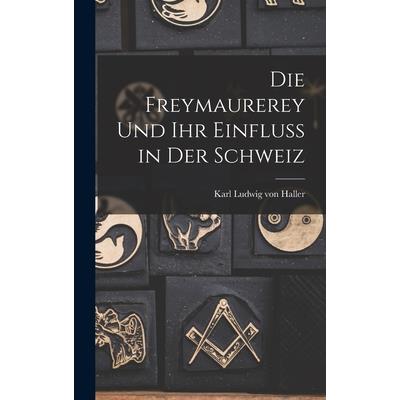 Die Freymaurerey und ihr Einfluss in der Schweiz