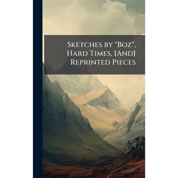 Sketches by "Boz", Hard Times, [And] Reprinted Pieces