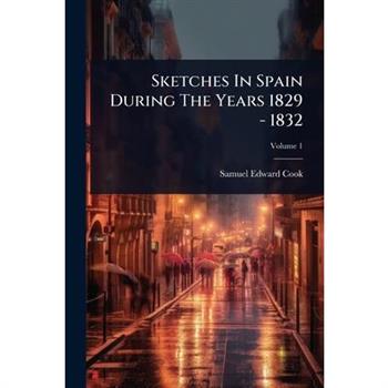 Sketches In Spain During The Years 1829 - 1832