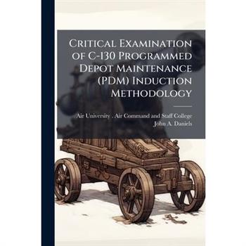 Critical Examination of C-130 Programmed Depot Maintenance (PDM) Induction Methodology