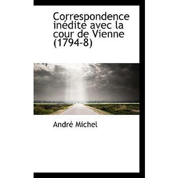 Correspondence in Dite Avec La Cour de Vienne (1794-8)