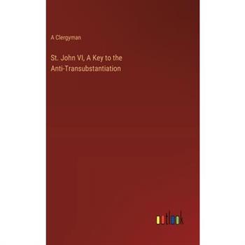 St. John VI, A Key to the Anti-Transubstantiation